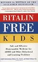 Ritalin-Free Kids, Revised 2nd Edition: Safe and Effective Homeopathic Medicine for ADHD and Other Behavioral and Learning Problems