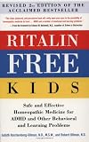 Ritalin-Free Kids: Safe and Effective Homeopathic Medicine for ADHD and Other Behavioral and Learning Problems
