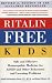 Ritalin-Free Kids: Safe and Effective Homeopathic Medicine for ADHD and Other Behavioral and Learning Problems