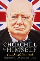 Churchill by Himself: The Life, Times and Opinions of Winston Churchill in His Own Words