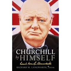 Churchill by Himself: The Life, Times and Opinions of Winston Churchill in His Own Words