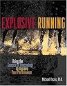 Explosive Running : Using the Science of Kinesiology to Improve Your Performance
