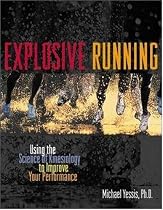 Explosive Running : Using the Science of Kinesiology to Improve Your Performance