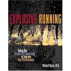 Explosive Running : Using the Science of Kinesiology to Improve Your Performance by Michael Yessis and Michael Yessis PhD