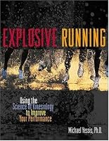 Explosive Running : Using the Science of Kinesiology to Improve Your Performance