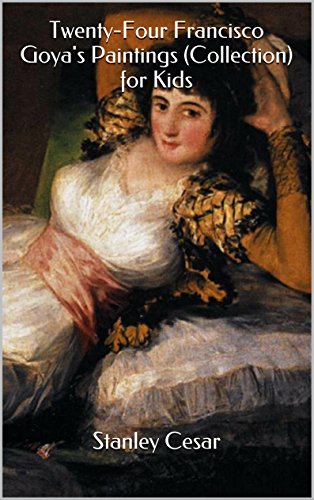 Twenty-Four Francisco Goya's Paintings (Collection) for Kids, by Stanley Cesar