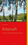 Birkensaft: Das Gesundheitselixier aus der Natur