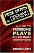 From Option to Opening : aguide to Producing Plays Off Broadway - Revised and Updated
