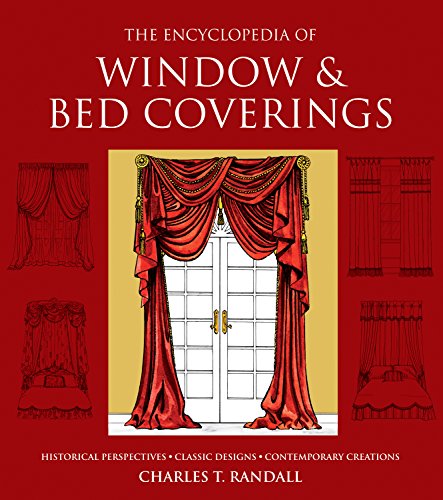 The Encyclopedia of Window & Bed Coverings: Historical Perspectives, Classic Designs, Contemporary Creations