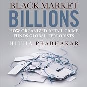 Black Market Billions: How Organized Retail Crime Funds Global Terrorists | [Hitha Prabhakar]