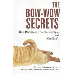 The Bow-Wow Secrets: How Dogs Keep Their Life Simple and Men Don't