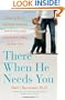There When He Needs You: How to Be an Available, Involved, and Emotionally Connected Father to Your Son