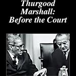 Thurgood Marshall: Before the Court | American RadioWorks