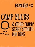 Howlers #3: Camp Sucks and Other Funny, Scary Stories for Kids