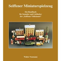 Seiffner Miniaturspielzeug: Ein Nachschlagewerk f�r Sammler und Liebhaber