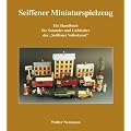 Seiffner Miniaturspielzeug: Ein Nachschlagewerk f�r Sammler und Liebhaber