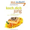 Koch Dich jung!: Einfache Rezepte mit den 15 Anti-Aging-Stars