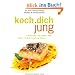 Koch Dich jung!: Einfache Rezepte mit den 15 Anti-Aging-Stars