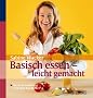 Basisch essen - leicht gemacht: Die beste Ern�hrung nach dem Basenfasten