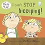 I Can't Stop Hiccuping! (Charlie and Lola)