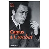 Camus a Combat / Editoriaux et Articles d'Albert Camus 1944 - 1947