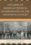 Histories of American Physical Anthropology in the Twentieth Century