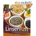 Linsenlust: 45 Rezepte aus aller Welt