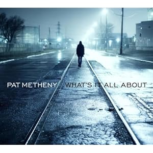 What's It All About - Pat Metheny