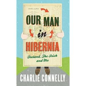 Our Man in Hibernia - Charlie Connelly
