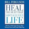 Heal the Hurt That Sabotages Your Life