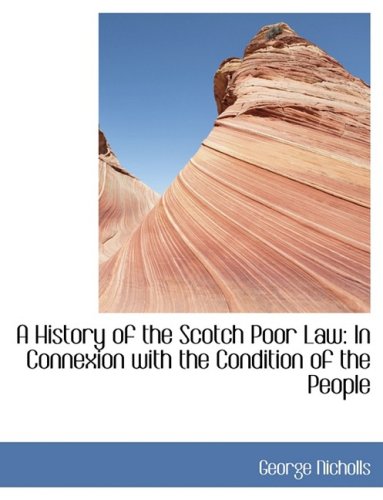 A History of the Scotch Poor Law In Connexion with the Condition of the People Large Print Edition