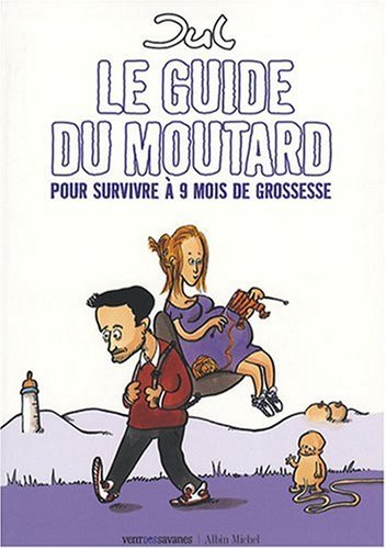 Le guide du moutard : Pour survivre � 9 mois de grossesse