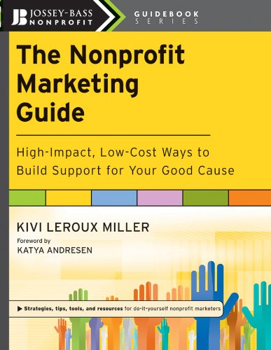 The Nonprofit Marketing Guide: High-Impact, Low-Cost Ways to Build Support for Your Good Cause (The Jossey-Bass Nonprofit Guidebook Series)