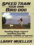 Speed Train Your Own Bird Dog (Mind Body Spirit)