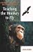 Teaching the Monkey to Fly (Paperback)