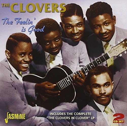 The Feelin' Is Good - Includes The Complete 'The Clovers In Clover' ORIGINAL RECORDINGS REMASTERED SET
