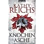 Knochen zu Asche: Roman von Kathy Reichs