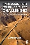 Understanding emerging security challenges : threats and opportunities
