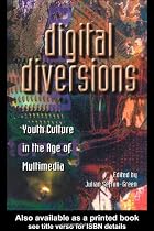 Digital Diversions: Youth Culture in the Age of Multimedia (Media, Education and Culture)