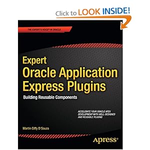 Expert Oracle Application Express Plugins: Building Reusable Components Martin D'Souza