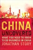 China uncovered : what you need to know to do business in China