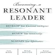 Becoming a Resonant Leader: Develop Your Emotional Intelligence, Renew Your Relationships, Sustain Your Effectiveness (Coach)