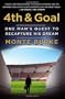 4th and Goal: One Man's Quest to Recapture His Dream
