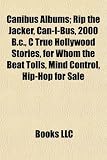 Canibus Albums; Rip the Jacker, Can-I-Bus, 2000 B.C., C True Hollywood Stories, for Whom the Beat Tolls, Mind Control, Hip-Hop for Sale