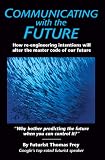 Image of Communicating with the Future: How Re-engineering Intentions Will Alter the Master Code of Our Future