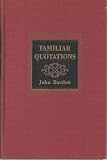 Familiar Quotations: A Collection of Passages, Phrases and Proverbs Traced to Their Sources in Ancient and Modern Literature
