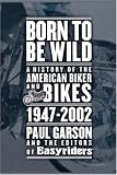 More details of book titled: Born to Be Wild: A History of the American Biker and Bikes 1947-2002