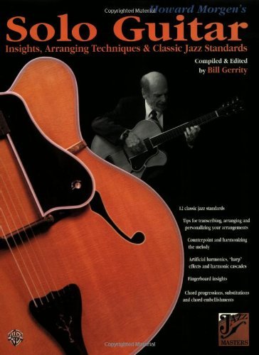 Howard Morgen's Solo Guitar: Insights, Arranging Techniques & Classic Jazz Standards (Jazz Masters Series)