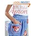 The Perfect Apron: 35 Fun and Flirty Designs for You to Make