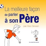 La meilleure faÃ§on de parler Ã  son pÃ¨re (French Edition)